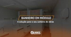 Banheiro em módulo: a solução para seu canteiro de obras