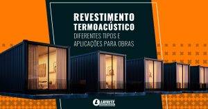 Revestimento termoacústico: como escolher o melhor para a sua demanda